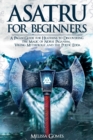 Asatru For Beginners : A Pagan Guide for Heathens to Discovering the Magic of Norse Paganism, Viking Mythology and the Poetic Edda - Book
