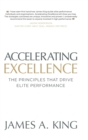 Accelerating Excellence : The Principles that Drive Elite Performance - Book