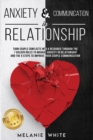 ANXIETY & COMMUNICATION IN RELATIONSHIP (2in1) : Turn Couple Conflicts into A Resource Through The 7 Golden Rules to Manage Anxiety in Relationship and The 9 Steps to Improve Your Couple Communication - Book