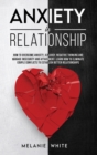Anxiety in Relationship : How to overcome anxiety, jealousy, negative thinking, manage insecurity and attachment. Learn how to eliminate couple conflicts to establish better relationships - Book