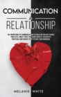 Communication in Relationship : The Importance of Communication to Solve or Prevent Couple Conflicts, Boost Trust and Avoid Anxiety. Discover 9 Practical and Guided Steps to Save Your Marriage - Book