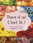 There it is! C'est la ! : A search and find book in English and French - Book