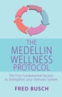 The Medellin Wellness Protocol : The Five Fundamental Factors to Strengthen your Immune System - Book