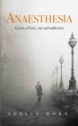 Anaesthesia : a story of love, war and addiction - eBook