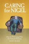 Caring For Nigel : Diary of a Wife Coping With Her Husband's Dementia - Book