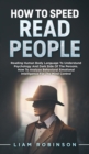 How to Speed Read People : Reading Human Body Language To Understand Psychology And Dark Side Of The Persons - How To Analyze Behavioral Emotional Intelligence For The Mind Control - Book