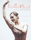 Ballerina : From Dreams to Stage: the Inspiring Journeys of 25 Great Dancers - Book