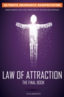 The Law of Attraction: Ultimate Abundance Manifestation: Money, Weight loss, Love, Power, Beauty, Healing and Happiness, The Final Law of Attraction Book. : The Secret Key To Manifesting Business, Rel - Book