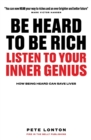 Be Heard To Be Rich : Listen To Your Inner Genius - How Being Heard Can Save Lives - Book