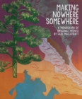 Making Nowhere Somewhere : A Monograph of Original Prints - Book