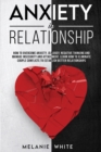 Anxiety in Relationship : How to overcome anxiety, jealousy, negative thinking, manage insecurity and attachment. Learn how to eliminate couples conflicts to establish better relationships - Book