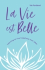 La Vie Est Belle : Learning to live hopefully ever after - Book