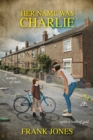 Her Name Was Charlie : A Woman of Steel... With a Heart of Gold - Book