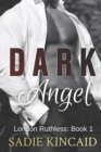Dark Angel : A Dark Romance: Ruthless London Series Book 1 - Book