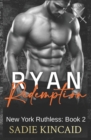 Ryan Redemption : A Dark Mafia Reverse Harem. Book 2 in New York Ruthless Series - Book