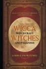Wicca, Witch Craft, Witches and Paganism : A Bible on Witches: Witch Book (Witches, Spells and Magic 1) - Book