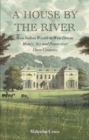 A House by the River : West Indian Wealth in West Devon: Money, Sex and Power over Three Centuries - Book