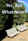 Yes, But What Now? - eBook