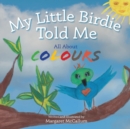 My Little Birdie Told Me All About Colours - Book