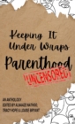 Keeping It Under Wraps : Parenthood, Uncensored - eBook