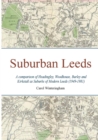 Suburban Leeds : A comparison of Headingley, Woodhouse, Burley and Kirkstall as Suburbs of Modern Leeds (1949-1981) - Book
