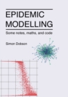 Epidemic modelling - Some notes, maths, and code - Book