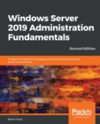 Windows Server 2019 Administration Fundamentals : A beginner's guide to managing and administering Windows Server environments, 2nd Edition - Book