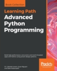 Advanced Python Programming : Build high performance, concurrent, and multi-threaded apps with Python using proven design patterns - Book