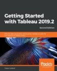 Getting Started with Tableau 2019.2 : Effective data visualization and business intelligence with the new features of Tableau 2019.2, 2nd Edition - Book