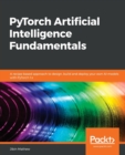 PyTorch Artificial Intelligence Fundamentals : A recipe-based approach to design, build and deploy your own AI models with PyTorch 1.x - Book