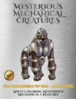 Adult Coloring Mysterious Mechanical Creatures : Advanced Coloring (Colouring) Books with 40 Coloring Pages: Mysterious Mechanical Creatures (Colouring (Coloring) Books) - Book