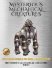 Mysterious Mechanical Creatures Books : Advanced Coloring (Colouring) Books with 40 Coloring Pages: Mysterious Mechanical Creatures (Colouring (Coloring) Books) - Book