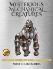 Adult Coloring Books (Mysterious Mechanical Creatures) : Advanced Coloring (Colouring) Books with 40 Coloring Pages: Mysterious Mechanical Creatures (Colouring (Coloring) Books) - Book