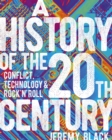 A History of the 20th Century : Conflict, Technology & Rock'n'Roll - Book