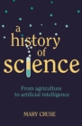A History of Science : From Agriculture to Artificial Intelligence - Book