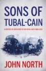 Sons of Tubal-cain : A History of Artificers in the Royal Navy 1868-2010 - Book