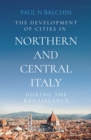 The Development of Cities in Northern and Central Italy during the Renaissance - Book