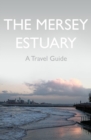The Mersey Estuary: A Travel Guide - Book
