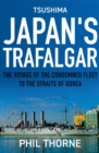 Tsushima: Japan's Trafalgar : The Voyage of the Condemned Fleet to the Straits of Korea - Book