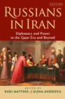 Russians in Iran : Diplomacy and Power in the Qajar Era and Beyond - Book