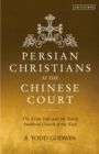Persian Christians at the Chinese Court : The Xi'an Stele and the Early Medieval Church of the East - Book