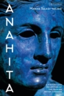 Anahita : A History and Reception of the Iranian Water Goddess - Book