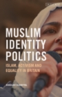 Muslim Identity Politics : Islam, Activism and Equality in Britain - Book