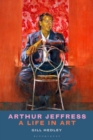 Arthur Jeffress : A Life in Art - Book