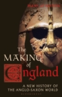The Making of England : A New History of the Anglo-Saxon World - Book