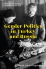 Gender Politics in Turkey and Russia : From State Feminism to Authoritarian Rule - eBook