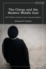 The Clergy and the Modern Middle East : Shi'i Political Activism in Iran, Iraq and Lebanon - eBook