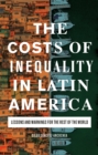The Costs of Inequality in Latin America : Lessons and Warnings for the Rest of the World - Book