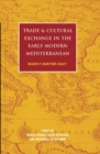 Trade and Cultural Exchange in the Early Modern Mediterranean : Braudel's Maritime Legacy - Book