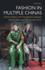 Fashion in Multiple Chinas : Chinese Styles in the Transglobal Landscape - eBook